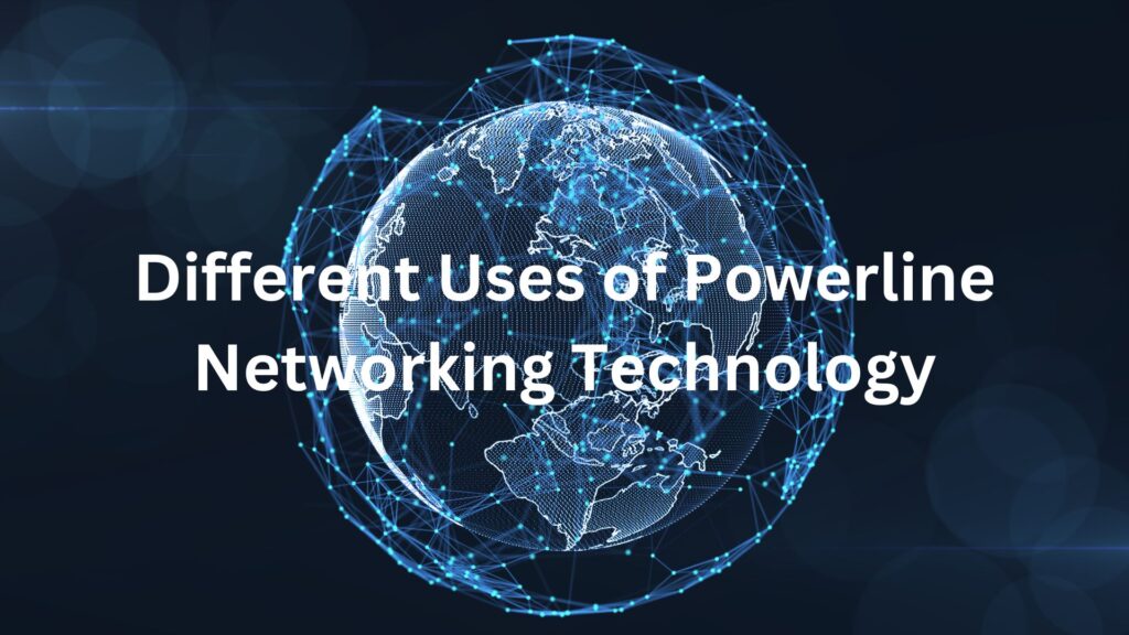 Different Uses of Powerline Networking Technology