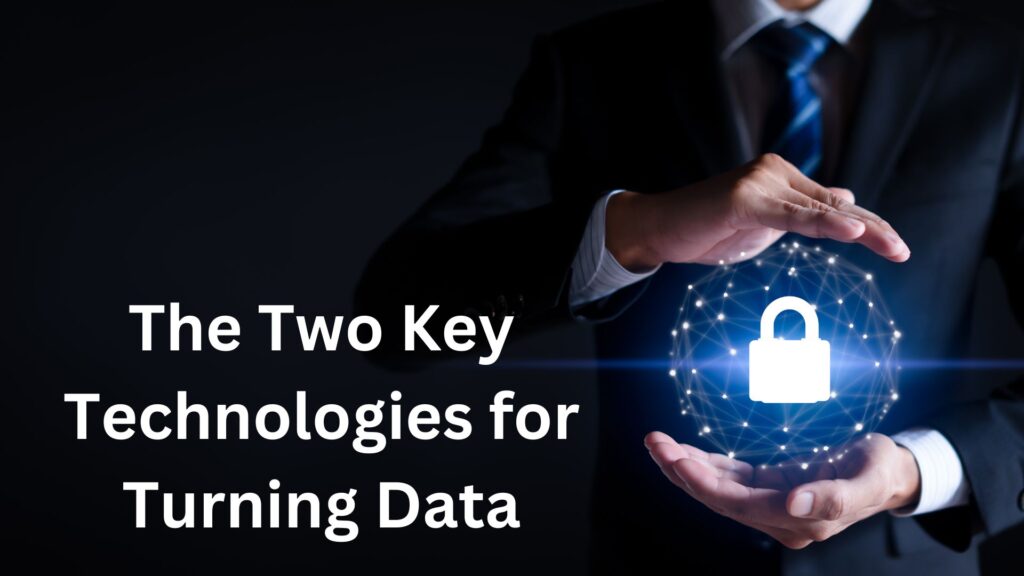 The Two Key Technologies for Turning Data