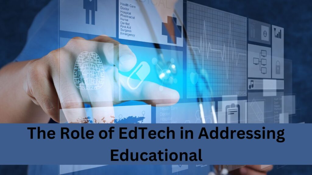 The Role of EdTech in Addressing Educational